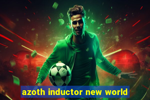 azoth inductor new world